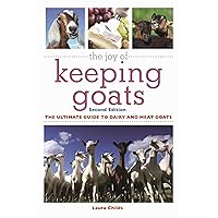 The Joy of Keeping Goats: The Ultimate Guide to Dairy and Meat Goats The Joy of Keeping Goats: The Ultimate Guide to Dairy and Meat Goats Paperback Kindle
