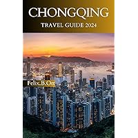 Chongqing Travel Guide 2024: From Ancient Alleys to Modern Marvels, Your Ultimate Handbook to Immersive Travel in Chongqing Chongqing Travel Guide 2024: From Ancient Alleys to Modern Marvels, Your Ultimate Handbook to Immersive Travel in Chongqing Paperback Kindle