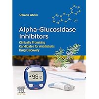 Alpha-glucosidase Inhibitors: Clinically Promising Candidates for Anti-diabetic Drug Discovery Alpha-glucosidase Inhibitors: Clinically Promising Candidates for Anti-diabetic Drug Discovery Kindle Paperback