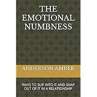 THE EMOTIONAL NUMBNESS: WAYS TO SLIP INTO IT AND SNAP OUT OF IT IN A RELATIONSHIP THE EMOTIONAL NUMBNESS: WAYS TO SLIP INTO IT AND SNAP OUT OF IT IN A RELATIONSHIP Paperback Kindle