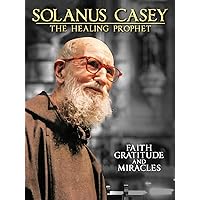 Solanus Casey: The Healing Prophet
