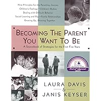 Becoming the Parent You Want to Be: A Sourcebook of Strategies for the First Five Years Becoming the Parent You Want to Be: A Sourcebook of Strategies for the First Five Years Paperback Kindle