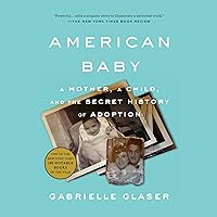 American Baby: A Mother, a Child, and the Shadow History of Adoption American Baby: A Mother, a Child, and the Shadow History of Adoption Audible Audiobook Hardcover Kindle Paperback