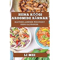 Hiina Köögi Aroomide Rännak: Maitseelamused Pekingist Kuni Kantonini (Estonian Edition)