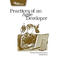 Practices of an Agile Developer: Working in the Real World (Pragmatic Bookshelf) Practices of an Agile Developer: Working in the Real World (Pragmatic Bookshelf) Paperback Kindle