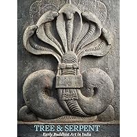Tree & Serpent: Early Buddhist Art in India Tree & Serpent: Early Buddhist Art in India Hardcover