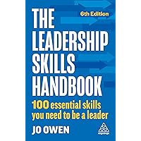 The Leadership Skills Handbook: 100 Essential Skills You Need to Be A Leader