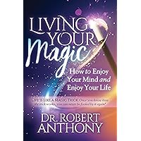 Living Your Magic: How to Enjoy Your Mind and Enjoy Your Life Living Your Magic: How to Enjoy Your Mind and Enjoy Your Life Kindle Paperback