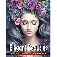 Elegent Beauties Fantasy Coloring Book For Women: 50 Beautiful Fantasy Girls With Flower Hairstyles Coloring Pages For young and Adults Unique Designs and Easy Coloring Pages.