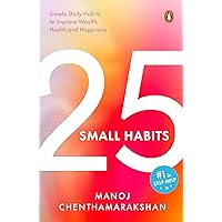 25 small habits - Simple Daily Habits to Improve Wealth, Health and Happiness 25 small habits - Simple Daily Habits to Improve Wealth, Health and Happiness Kindle Paperback