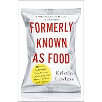Formerly Known As Food: How the Industrial Food System Is Changing Our Minds, Bodies, and Culture Formerly Known As Food: How the Industrial Food System Is Changing Our Minds, Bodies, and Culture Kindle Audible Audiobook Hardcover Paperback Audio CD