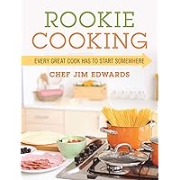 Rookie Cooking: Every Great Cook Has to Start Somewhere Rookie Cooking: Every Great Cook Has to Start Somewhere Kindle Paperback