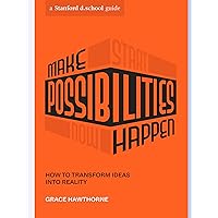 Make Possibilities Happen: How to Transform Ideas into Reality (Stanford d.school Library) Make Possibilities Happen: How to Transform Ideas into Reality (Stanford d.school Library) Paperback Kindle Audible Audiobook