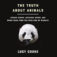 The Truth About Animals: Stoned Sloths, Lovelorn Hippos, and Other Tales from the Wild Side of Wildlife The Truth About Animals: Stoned Sloths, Lovelorn Hippos, and Other Tales from the Wild Side of Wildlife Audible Audiobook Paperback Kindle Hardcover Audio CD