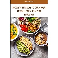 RECEITAS FITNESS: 30 DELICIOSAS OPÇÕES PARA UMA VIDA SAUDÁVEL (Portuguese Edition)