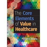 The Core Elements of Value in Healthcare (Aupha/Hap Book) The Core Elements of Value in Healthcare (Aupha/Hap Book) Hardcover eTextbook