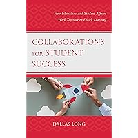 Collaborations for Student Success: How Librarians and Student Affairs Work Together to Enrich Learning (Beta Phi Mu Scholars Series) Collaborations for Student Success: How Librarians and Student Affairs Work Together to Enrich Learning (Beta Phi Mu Scholars Series) Hardcover eTextbook Paperback