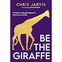 Be the Giraffe: 14 Paths to Reach Higher in Business and Life Be the Giraffe: 14 Paths to Reach Higher in Business and Life Paperback Kindle Audible Audiobook