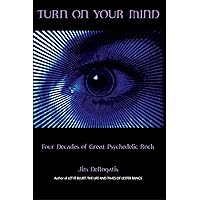Turn On Your Mind: Four Decades of Great Psychedelic Rock Turn On Your Mind: Four Decades of Great Psychedelic Rock Paperback Kindle