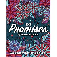 The Promises of the AA Big Book | Addiction Recovery Coloring Book: Alcohol Anonymous 12 Steps The Promises of the AA Big Book | Addiction Recovery Coloring Book: Alcohol Anonymous 12 Steps Paperback