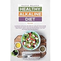 Healthy Alkaline Diet Recipes: Elongate your Life, Get Healthy, and Get Rid of More than 5kgs in 1 Month with Alkaline Meals Containing Many Easy, ... Recipes that Any Beginner Can Follow Easily. Healthy Alkaline Diet Recipes: Elongate your Life, Get Healthy, and Get Rid of More than 5kgs in 1 Month with Alkaline Meals Containing Many Easy, ... Recipes that Any Beginner Can Follow Easily. Paperback Hardcover