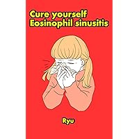 Cure yourself Eosinophil sinusitis