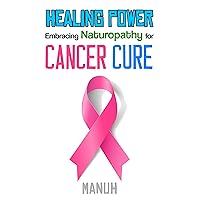 Healing Power: Embracing Naturopathy for Cancer Cure