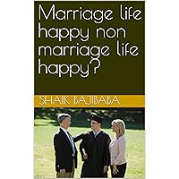 Marriage life happy non marriage life happy?