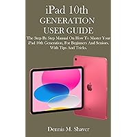 iPad 10th GENERATION USER GUIDE: The Step By Step Manual On How To Master Your iPad 10th Generation, For Beginners And Seniors, With Tips And Tricks. iPad 10th GENERATION USER GUIDE: The Step By Step Manual On How To Master Your iPad 10th Generation, For Beginners And Seniors, With Tips And Tricks. Kindle Hardcover Paperback