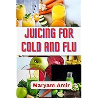 Juicing for cold and flu Juicing for cold and flu Kindle Paperback