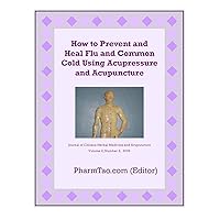 How to Prevent and Heal Flu and Common Cold Using Acupressure and Acupuncture (Chinese Herbal Medicine and Acupuncture) How to Prevent and Heal Flu and Common Cold Using Acupressure and Acupuncture (Chinese Herbal Medicine and Acupuncture) Kindle