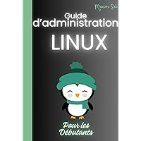 Guide D’Administration LINUX Pour Les Débutants (French Edition)