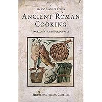 Ancient Roman Cooking: Ingredients, Recipes, Sources Ancient Roman Cooking: Ingredients, Recipes, Sources Paperback Kindle