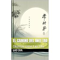 El Camino del Anti Tao : Chuntzu como Lao-Cha (Spanish Edition)