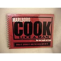 Marlboro Cook Like a Man Cookbook: The Last Male Art Form: Grill it, Smoke it, BBQ the Heck out of It.