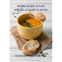Homemade Soups With Lots Of Flavor