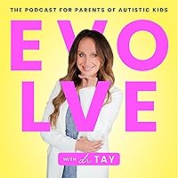 EVOLVE with Dr. Tay: the podcast for parents of autistic kids