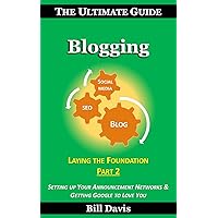 The Ultimate Guide to Blogging Laying the Foundation Part 2: Setting up Your Announcement Networks & Getting Google to Love You The Ultimate Guide to Blogging Laying the Foundation Part 2: Setting up Your Announcement Networks & Getting Google to Love You Kindle