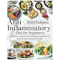 Anti-inflammatory Diet for Beginners: Ultimate Guide to Wellness Nutrition: Many Easy and Quick Anti-Inflammatory Recipes to Regain Energy, Health, and Vitality Anti-inflammatory Diet for Beginners: Ultimate Guide to Wellness Nutrition: Many Easy and Quick Anti-Inflammatory Recipes to Regain Energy, Health, and Vitality Paperback Kindle