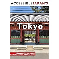Accessible Japan's Tokyo (2020): All you need to know about traveling to Tokyo with a disability Accessible Japan's Tokyo (2020): All you need to know about traveling to Tokyo with a disability Paperback Kindle