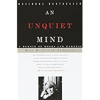 An Unquiet Mind: A Memoir of Moods and Madness An Unquiet Mind: A Memoir of Moods and Madness Paperback Audible Audiobook Kindle Hardcover