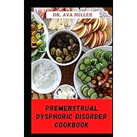 Premenstrual Dysphoric Disorder Cookbook: The Pmdd Nutritional Guide For Menstrual Health And Well Being Premenstrual Dysphoric Disorder Cookbook: The Pmdd Nutritional Guide For Menstrual Health And Well Being Hardcover Paperback