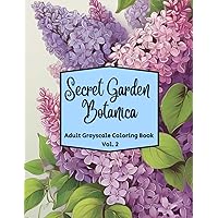 Secret Garden Botanica Vol 2: Adult Coloring Book With Different Beautiful Flower Patterns and Designs