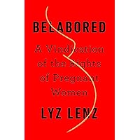 Belabored: A Vindication of the Rights of Pregnant Women Belabored: A Vindication of the Rights of Pregnant Women Hardcover Kindle Audible Audiobook