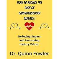 How to reduce the risk of Cardiovascular Diseases:: Reducing Sugars and Increasing Dietary Fibres