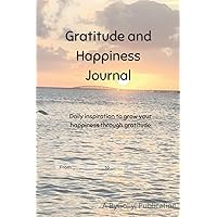 Gratitude and Happiness Journal: Daily inspiration to grow your happiness through gratitude