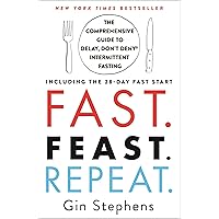 Fast. Feast. Repeat.: The Comprehensive Guide to Delay, Don't Deny® Intermittent Fasting--Including the 28-Day FAST Start Fast. Feast. Repeat.: The Comprehensive Guide to Delay, Don't Deny® Intermittent Fasting--Including the 28-Day FAST Start Paperback Audible Audiobook Kindle Spiral-bound