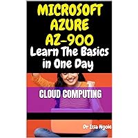 MICROSOFT AZURE AZ-900: Learn The Basics in One Day MICROSOFT AZURE AZ-900: Learn The Basics in One Day Kindle Paperback