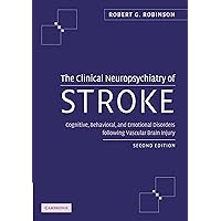 The Clinical Neuropsychiatry of Stroke: Cognitive, Behavioral and Emotional Disorders following Vascular Brain Injury The Clinical Neuropsychiatry of Stroke: Cognitive, Behavioral and Emotional Disorders following Vascular Brain Injury Kindle Hardcover Paperback