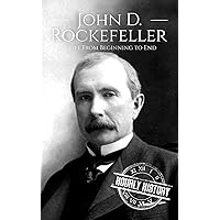 John D. Rockefeller: A Life From Beginning to End (Biographies of Business Leaders) John D. Rockefeller: A Life From Beginning to End (Biographies of Business Leaders) Paperback Kindle Audible Audiobook Hardcover